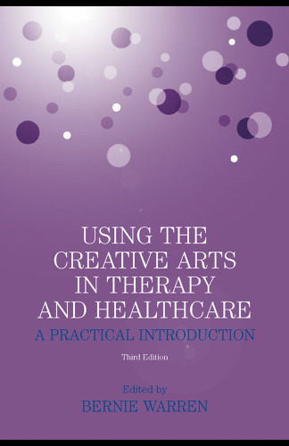 Using the Creative Arts in Therapy and Healthcare: A Practical Introduction