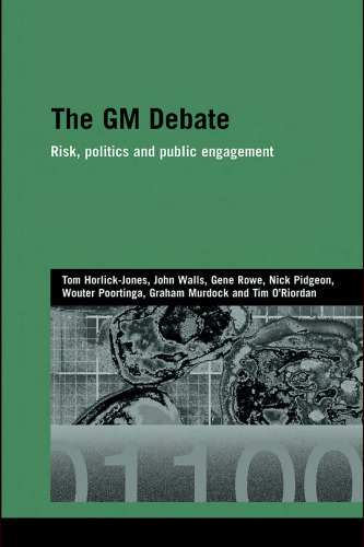 The GM Debate: Risk, Politics and Public Engagement (Genetics and Society)
