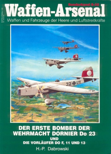 Der erste Bomber der Wehrmacht Dornier Do 23 und die Vorläufer Do F, 11 und 13 (Waffen-Arsenal - Sonderband 32)