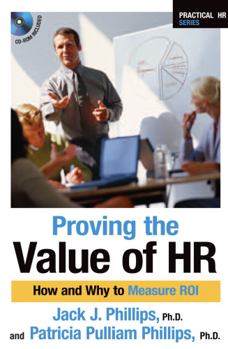 Proving the Value of HR: How and Why to Measure ROI (Practical HR Series)