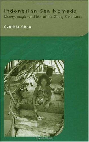 Indonesian Sea Nomads: Money, Magic and Fear of the Orang Suku Laut (Routledgecurzon-Iias Asian Studies Series)