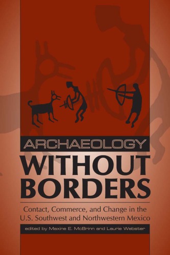 Archaeology Without Borders: Contact, Commerce, and Change in the U.S. Southwest and Northwestern Mexico (Southwest Symposium Series)
