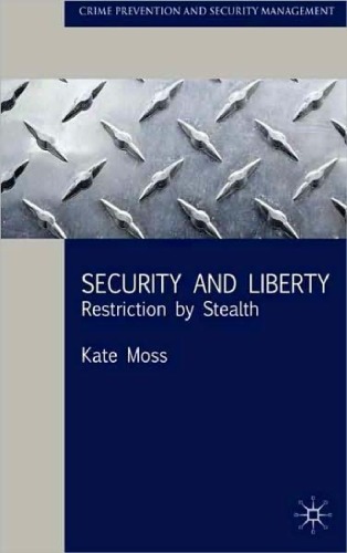 Security and Liberty: Restriction by Stealth (Crime Prevention and Security Management)