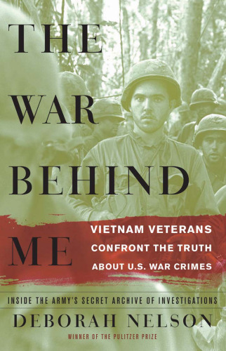 The War Behind Me: Vietnam Veterans Confront the Truth about U.S. War Crimes