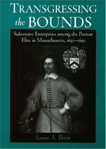 Transgressing the Bounds: Subversive Enterprises among the Puritan Elite in Massachusetts, 1630-1692