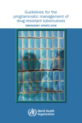 Guidelines for the Programmatic Management of Drug-Resistant Tuberculosis: Emergency Update 2008
