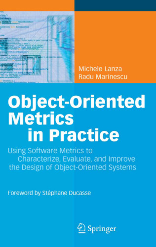 Object-Oriented Metrics in Practice: Using Software Metrics to Characterize, Evaluate, and Improve the Design of Object-Oriented Systems