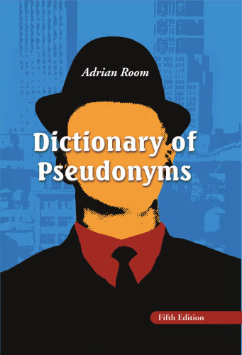 Dictionary of pseudonyms: 13,000 assumed names and their origins