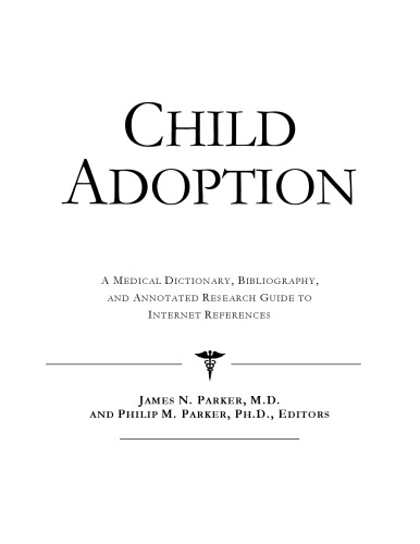 Child Adoption - A Medical Dictionary, Bibliography, and Annotated Research Guide to Internet References