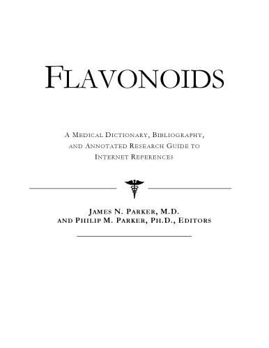 Flavonoids - A Medical Dictionary, Bibliography, and Annotated Research Guide to Internet References