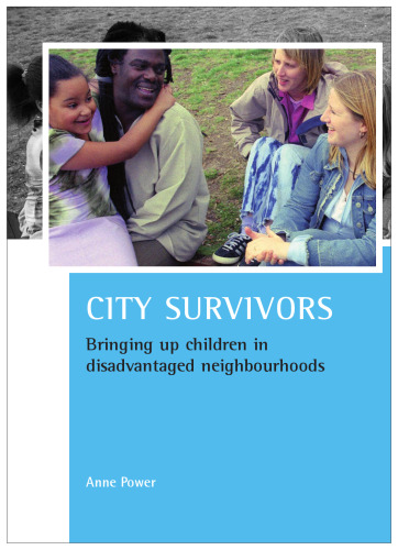 City Survivors: Bringing Up Children in Disadvantaged Neighbourhoods (Case Studies on Poverty, Place and Policy)