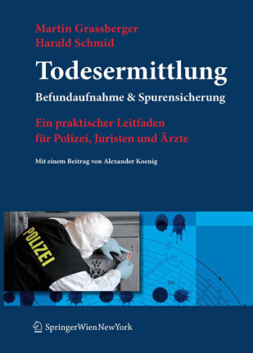 Todesermittlung. Befundaufnahme & Spurensicherung: Ein praktischer Leitfaden für Polizei, Juristen und Ärzte (German Edition)