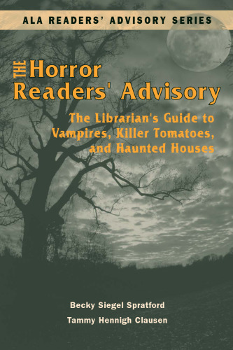 Horror Readers' Advisory: The Librarian's Guide to Vampires, Killer Tomatoes, and Haunted Houses (Ala Readers' Advisory Series)