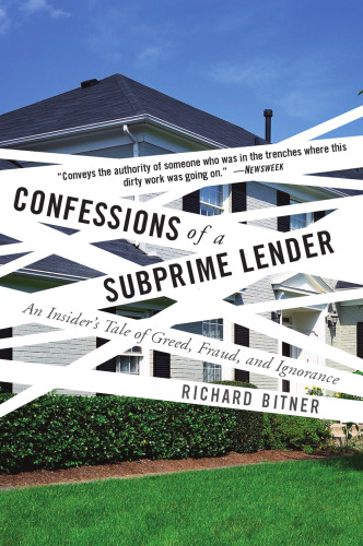Confessions of a Subprime Lender: An Insider's Tale of Greed, Fraud, and Ignorance