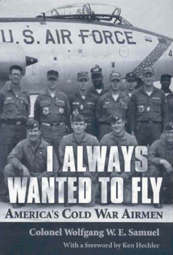 I Always Wanted to Fly: America’s Cold War Airmen