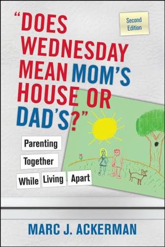 ''Does Wednesday Mean Mom's House or Dad's'' Parenting Together While Living Apart