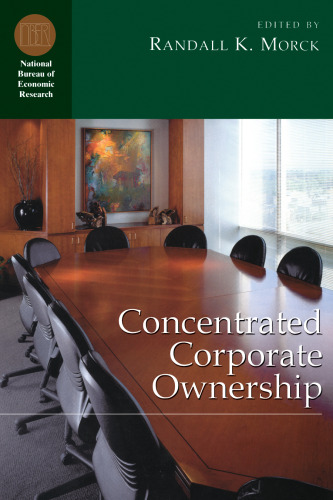 Concentrated Corporate Ownership (National Bureau of Economic Research Conference Report)