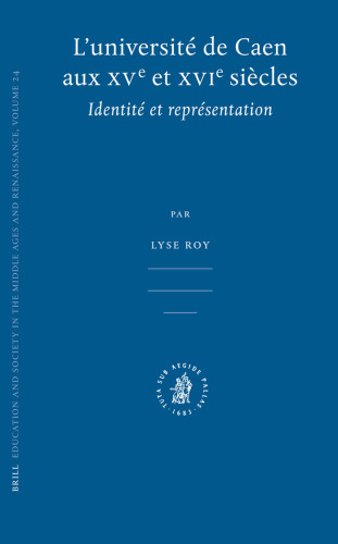 L'universite de Caen aux XVe et XVIe Siecles: Identite et Representation (Education and Society in the Middle Ages and Renaissance) (French Edition)