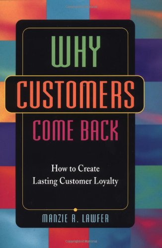 Why Customers Come Back: How to Create Lasting Customer Loyalty