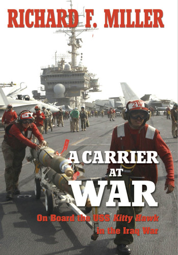 A Carrier At War: On Board the USS Kitty Hawk in the Iraq War