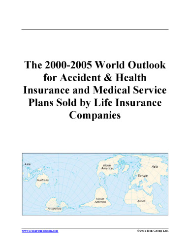 The 2000-2005 World Outlook for Accident & Health Insurance and Medical Service Plans Sold by Life Insurance Companies (Strategic Planning Series)