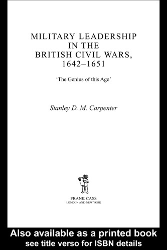 Military Leadership in the British Civil Wars, 1642-1651: Military Leadership in the British Civil Wars 1642-1651 (Military History and Policy Series)