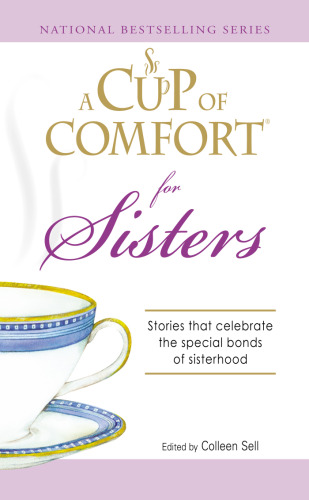Cup of Comfort for Sisters: Stories that celebrate the special bonds of sisterhood (A Cup of Comfort)