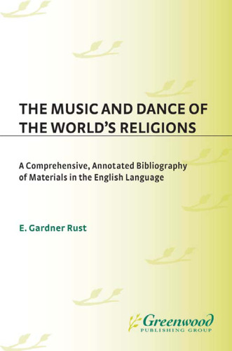 The Music and Dance of the World's Religions: A Comprehensive, Annotated Bibliography of Materials in the English Language (Music Reference Collection)