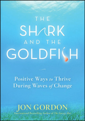 The Shark and the Goldfish: Positive Ways to Thrive During Waves of Change