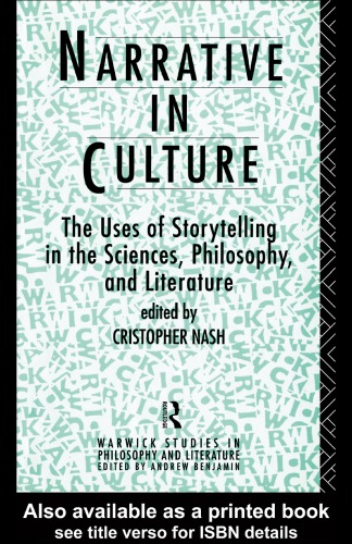 Narrative in Culture: The Uses of Storytelling in the Sciences, Philosophy, and Literature (Warwick Studies in Philosophy and Literature)