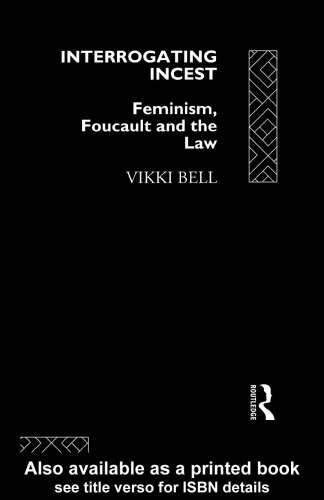 Interrogating Incest: Feminism, Foucault and the Law (Sociology of Law and Crime)