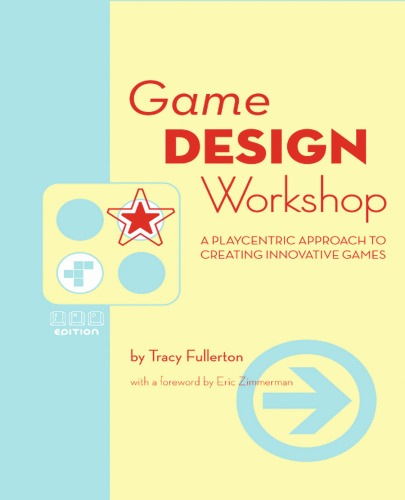 Game Design Workshop, Second Edition: A Playcentric Approach to Creating Innovative Games