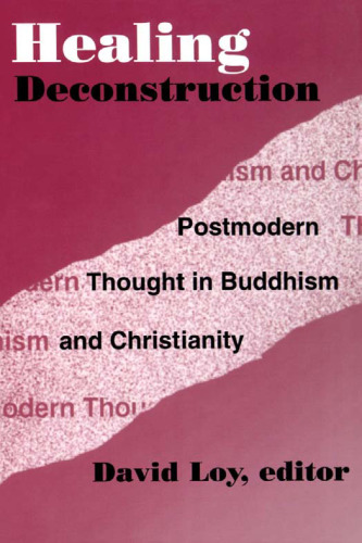 Healing Deconstruction: Postmodern Thought in Buddhism and Christianity (American Academy of Religion Reflection and Theory in the Study of Religion, No. 03)