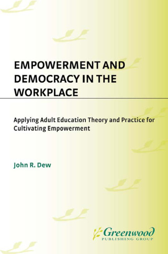 Empowerment and Democracy in the Workplace: Applying Adult Education Theory and Practice for Cultivating Empowerment