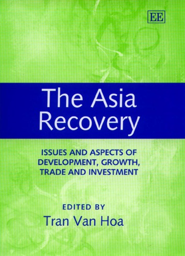The Asia Recovery: Issues and Aspects of Development, Growth, Trade and Investment (Elgar Monographs)