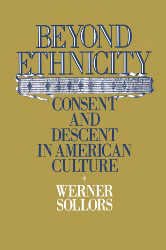 Beyond Ethnicity: Consent and Descent in American Culture