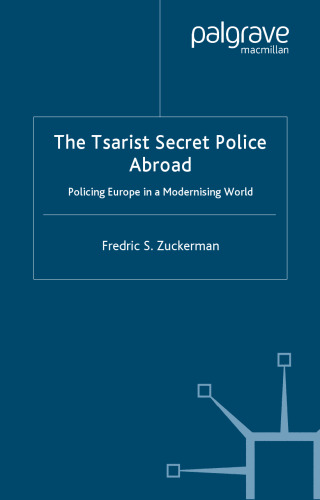 The Tsarist Secret Police Abroad: Policing Europe in a Modernising World