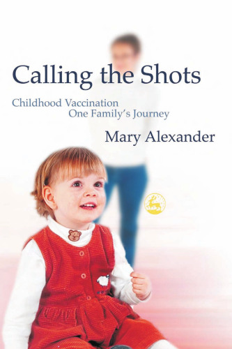 Calling the Shots: Childhood Vaccination - One Family's Journey