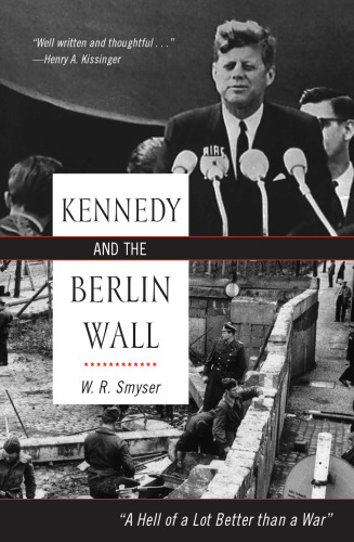 Kennedy and the Berlin Wall: A Hell of a Lot Better than a War