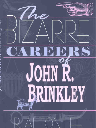The Bizarre Careers of John R. Brinkley