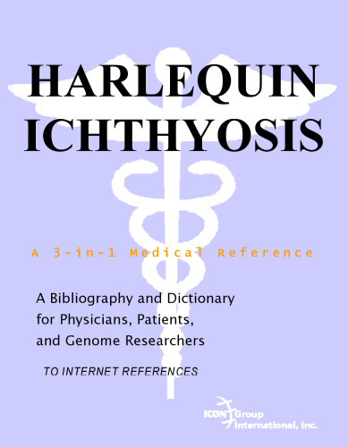 Harlequin Ichthyosis - A Bibliography and Dictionary for Physicians, Patients, and Genome Researchers
