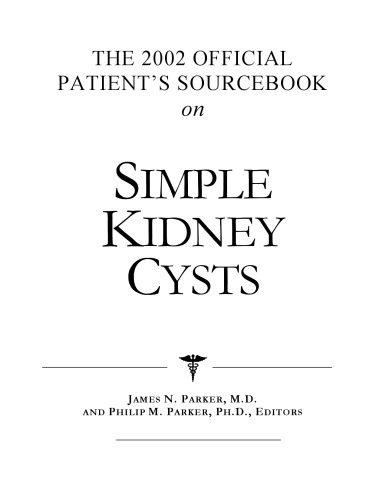 The 2002 Official Patient's Sourcebook on Simple Kidney Cysts: A Revised and Updated Directory for the Internet Age