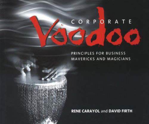 Corporate Voodoo: Business Principles for Mavericks and Magicians