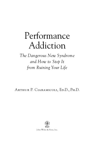 Performance Addiction: The Dangerous New Syndrome and How to Stop It from Ruining Your Life