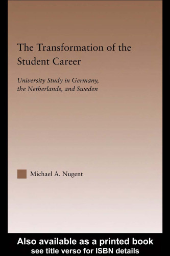 The Transformation of the Student Career: University Study in Germany, the Netherlands, and Sweden (Routledgefalmer Studies in Higher Education)
