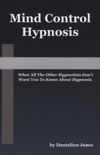 Mind Control Hypnosis: What All The Other Hypnotists Don't Want You To Know About Hypnosis
