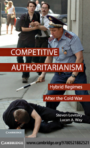 Competitive Authoritarianism: Hybrid Regimes After the Cold War