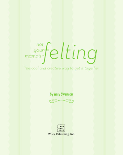 Not Your Mama's Felting: The Cool and Creative Way to Get it Together (Not Your Mama's)