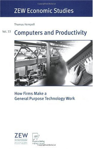 Computers and Productivity : How Firms Make a General Purpose Technology Work (ZEW Economic Studies)