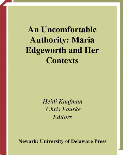 An Uncomfortable Authority: Maria Edgeworth and Her Contexts